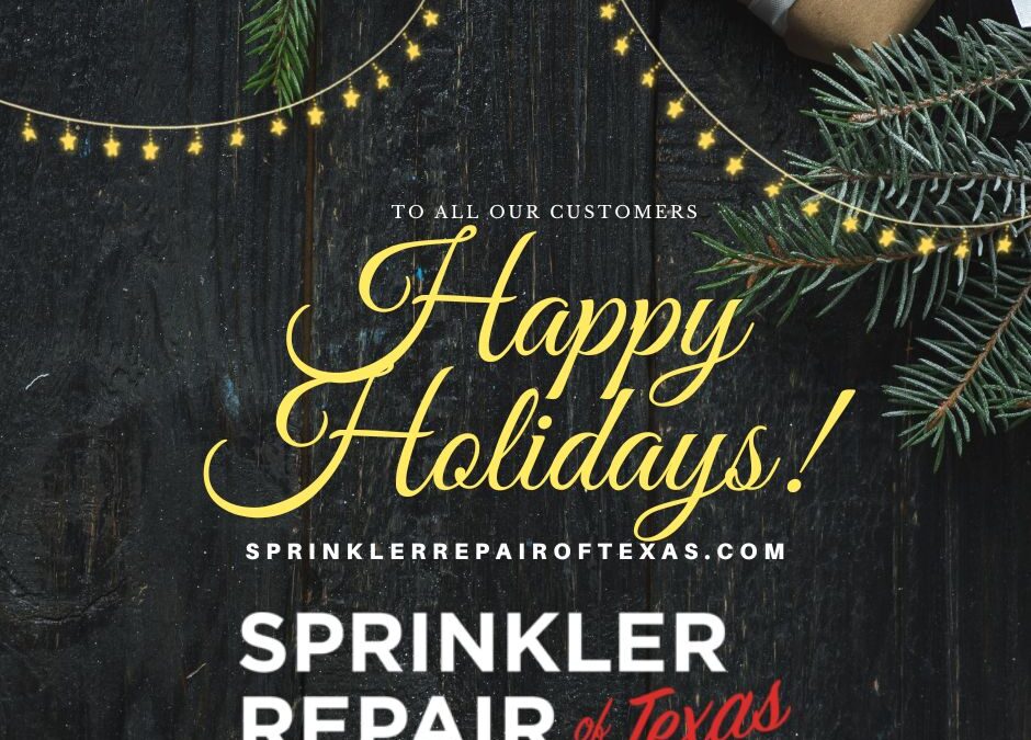 Happy Holidays to all of our customers - Sprinkler Repair of Texas